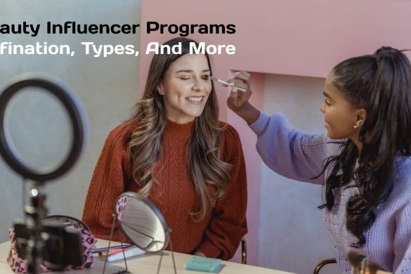 Beauty Influencer Programs- Defination, Types, And More