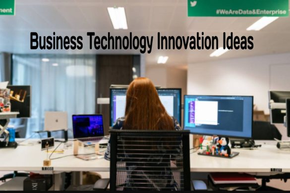 Business Technology & Innovative Ideas-Advantages, Types, And More