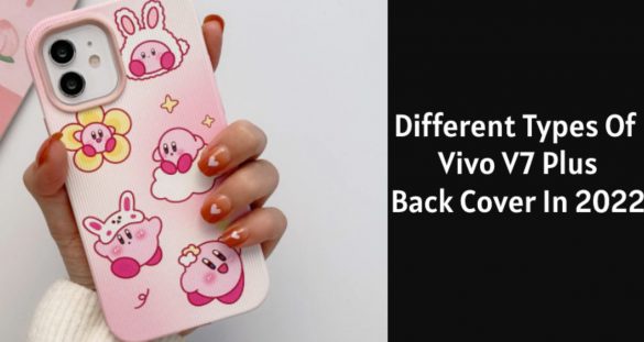 Different Types Of Vivo V7 Plus Back Cover In 2022