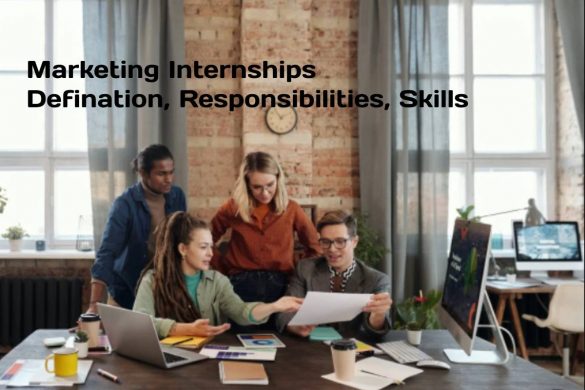 Marketing Internships- Defination, Responsibilities, Skills