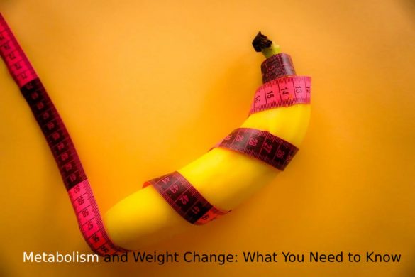 Metabolism and Weight Change What You Need to Know