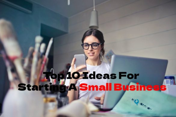 Top 10 Ideas For Starting A Small Business