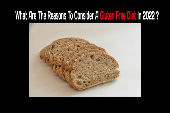 What Are The Reasons To Consider A Gluten Free Diet In 2022
