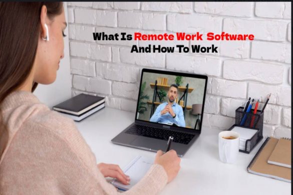 What Is Remote Work Software And How To Work