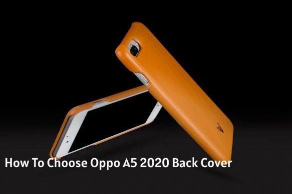 How To Choose Oppo A5 2020 Back Cover