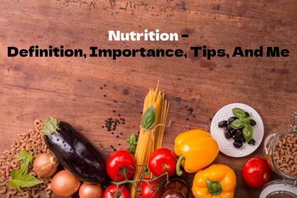 Nutrition – Definition, Importance, Tips, And More